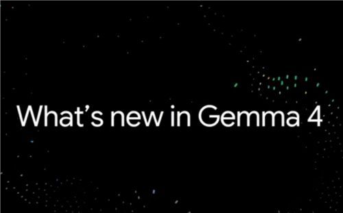 谷歌发布开源模型Gemma4 采用Apache许可证助力开发者