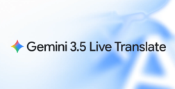 Gemini 3.5 实时语音翻译模型正式发布，告别“翻译腔”